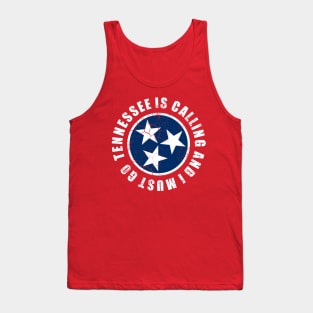 Tennessee Is Calling And I Must Go Tank Top